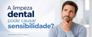A limpeza dental pode causar sensibilidade