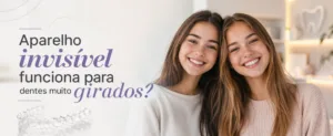 Aparelho invisível funciona para dentes muito girados
