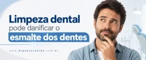 Limpeza dental pode danificar o esmalte dos dentes