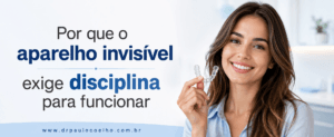 Por que o aparelho invisível exige disciplina para funcionar