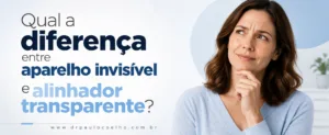 Qual a diferença entre aparelho invisível e alinhador transparente