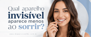 Qual aparelho invisível aparece menos ao sorrir