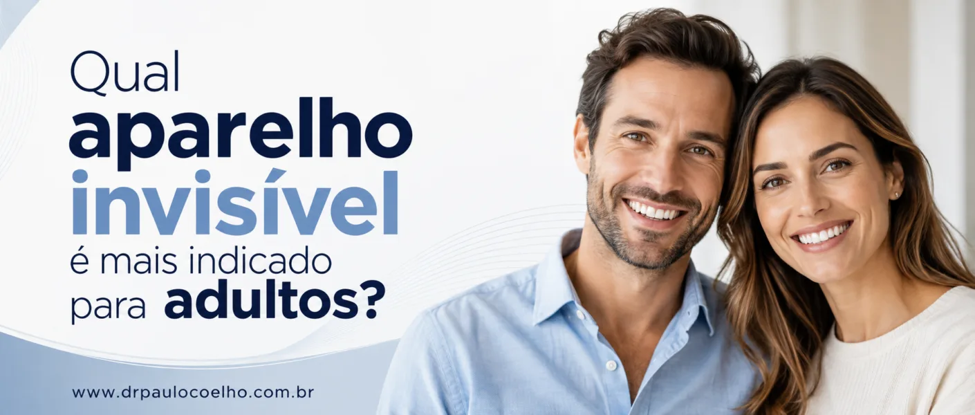 Qual aparelho invisível é mais indicado para adultos