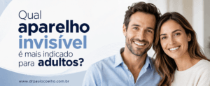 Qual aparelho invisível é mais indicado para adultos
