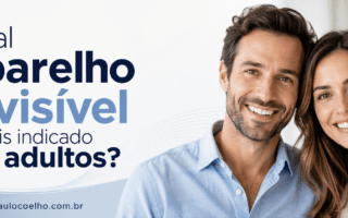 Qual aparelho invisível é mais indicado para adultos