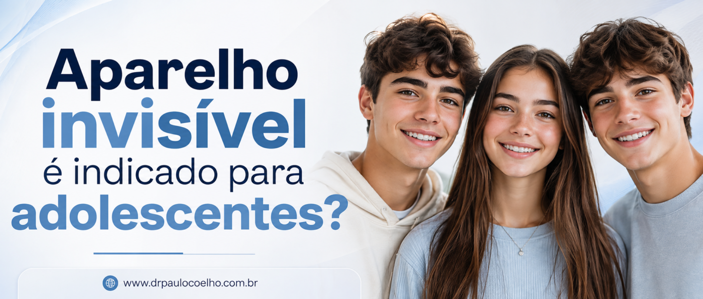aparelho invisível é indicado para adolescentes