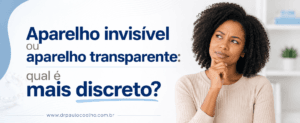 aparelho invisível ou aparelho transparente