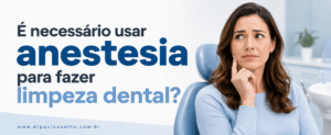 é necessário usar anestesia para fazer limpeza dental