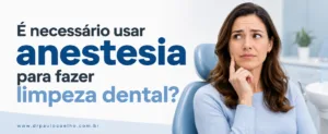 é necessário usar anestesia para fazer limpeza dental