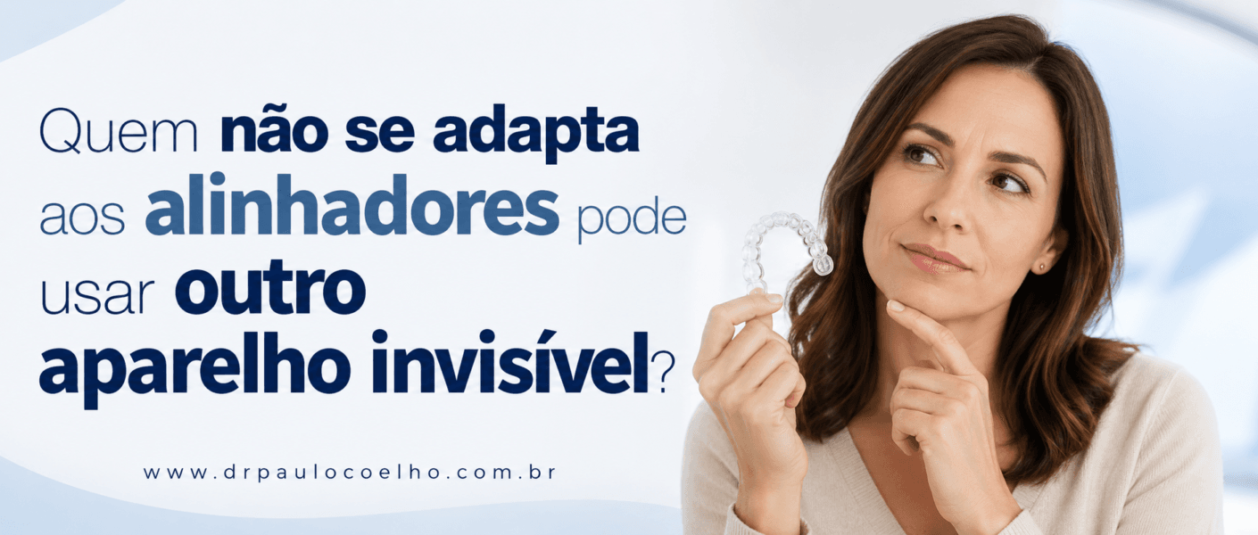 quem não se adapta aos alinhadores pode usar outro aparelho invisível