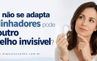 quem não se adapta aos alinhadores pode usar outro aparelho invisível