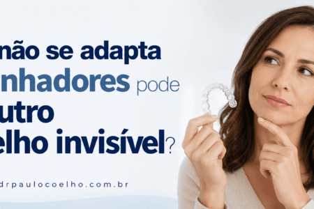 quem não se adapta aos alinhadores pode usar outro aparelho invisível