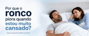 ronco piora quando estou cansado
